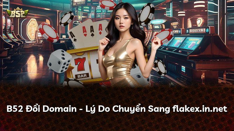 B52 Đổi Domain - Lý Do Chuyển Sang flakex.in.net