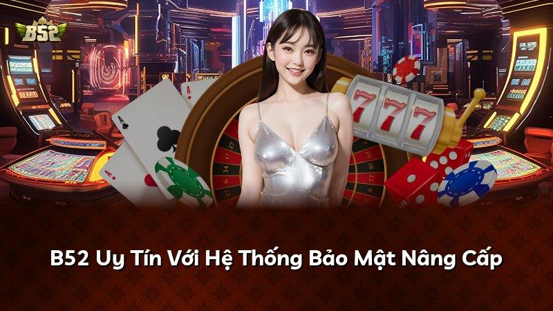 B52 Uy Tín Với Hệ Thống Bảo Mật Nâng Cấp