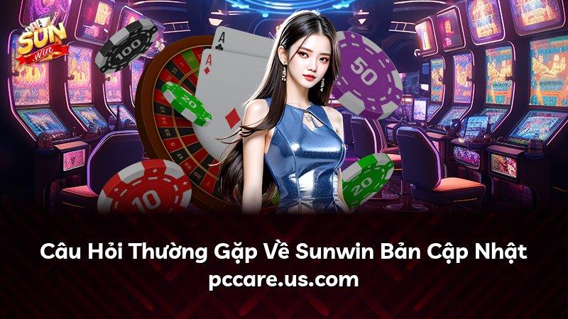Câu Hỏi Thường Gặp Về Sunwin Bản Cập Nhật pccare.us.com