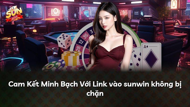 Cam Kết Minh Bạch Với Link vào sunwin không bị chặn