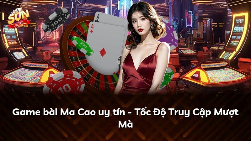 Game bài Ma Cao uy tín - Tốc Độ Truy Cập Mượt Mà