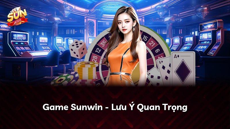 Game Sunwin - Lưu Ý Quan Trọng