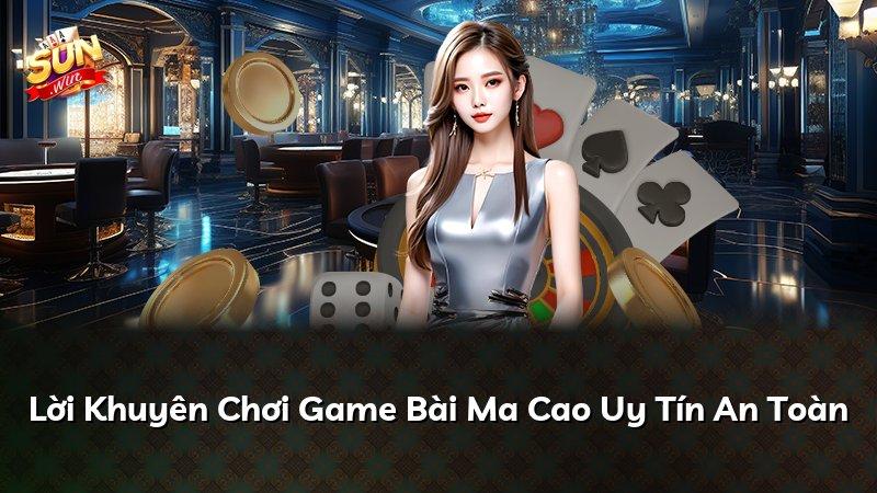 Lời Khuyên Chơi Game Bài Ma Cao Uy Tín An Toàn
