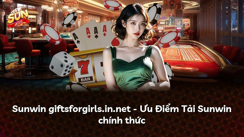 Sunwin giftsforgirls.in.net - Ưu Điểm Tải Sunwin chính thức