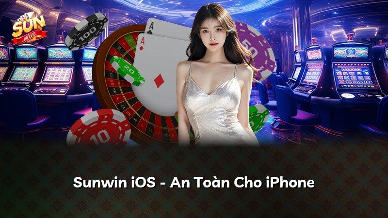 Sunwin iOS - An Toàn Cho iPhone