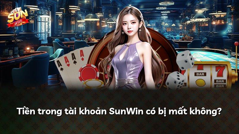 Tiền trong tài khoản SunWin có bị mất không?